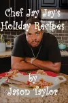 Chef Jay Jay's Holiday Recipes cover