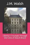 Liberty's Triumph Through the Lens of Dutch Brazil cover