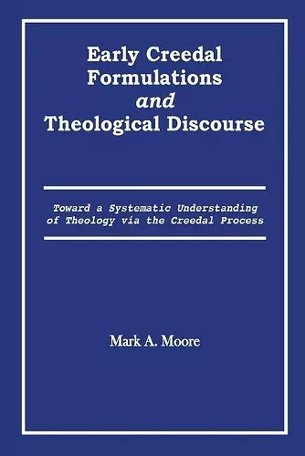 Early Creedal Formulations and Theological Discourse cover