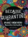 Because Quarantine An Adult Swear Word Coloring book cover