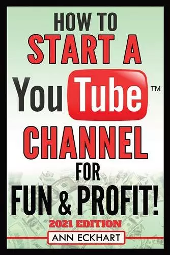 How To Start a YouTube Channel for Fun & Profit 2021 Edition cover