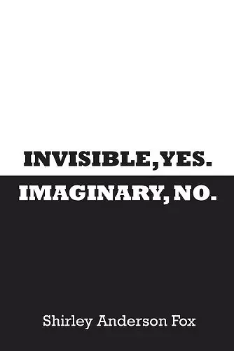 Invisible, Yes. Imaginary, No. cover