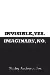 Invisible, Yes. Imaginary, No. cover