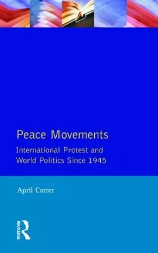 Peace Movements: International Protest and World Politics Since 1945 cover