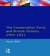 The Conservative Party and British Politics 1902 - 1951 cover