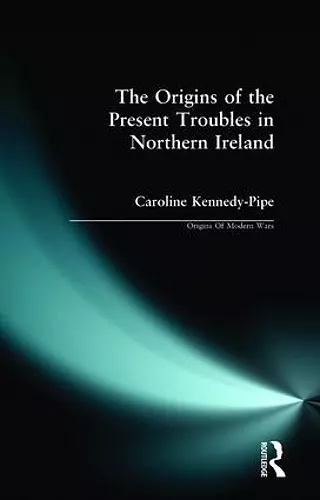 The Origins of the Present Troubles in Northern Ireland cover