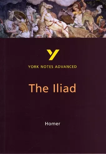 The Iliad: York Notes Advanced - everything you need to study and prepare for the 2025 and 2026 exams cover