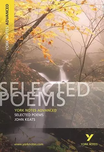 Selected Poems of John Keats: York Notes Advanced everything you need to catch up, study and prepare for and 2023 and 2024 exams and assessments cover