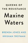 Queens of the Resistance: Maxine Waters cover