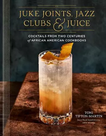 Juke Joints, Jazz Clubs, and Juice: A Cocktail Recipe Book cover