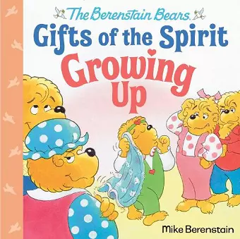 Growing Up (Berenstain Bears Gifts of the Spirit) cover