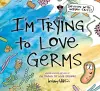 I'm Trying to Love Germs cover