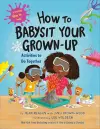 How to Babysit Your Grown Up: Activities to Do Together cover