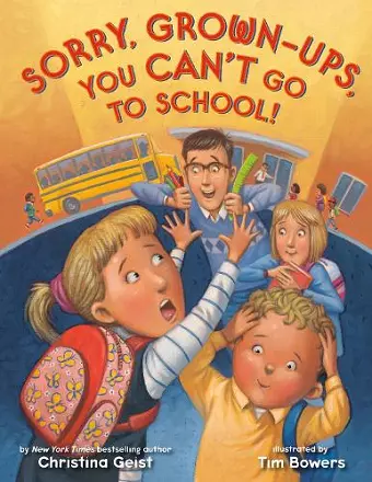 Sorry, Grown-Ups, You Can't Go to School! cover