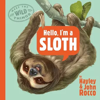 Hello, I'm a Sloth (Meet the Wild Things, Book 1) cover