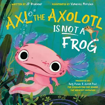 Axl the Axolotl Is Not a Frog cover