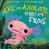 Axl the Axolotl Is Not a Frog cover