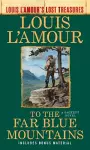 To the Far Blue Mountains (Louis L'Amour's Lost Treasures) cover