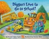 Diggers Love to Go to School! cover