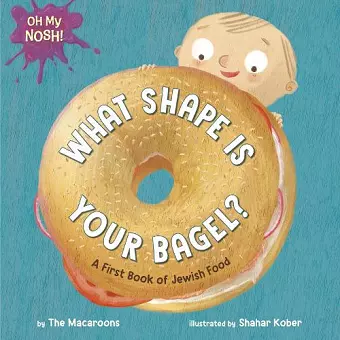 Oh My Nosh!: What Shape Is Your Bagel? cover