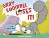 Gray Squirrel Loses It! cover