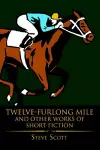 Twelve-Furlong Mile and Other Works of Short Fiction cover