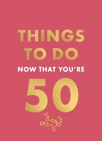 Things to Do Now That You're 50 cover