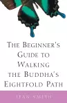 The Beginner's Guide to Walking the Buddha's Eightfold Path cover