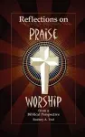 Reflections on Praise and Worship from a Biblical Perspective cover