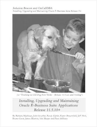 Installing, Upgrading and Maintaining Oracle E-Business Suite Applications Release 11.5.10+ (Or, Teaching an Old Dog New Tricks - Release 11i Care and cover