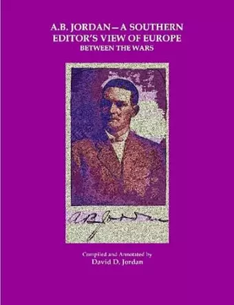 A B. Jordan - A Southern Editor's View of Europe Between the Wars cover