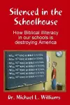 Silenced in the Schoolhouse: How Biblical Illiteracy in Our Schools is Destroying America cover