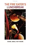 The Fire Eater's Lunchbreak / Poems cover