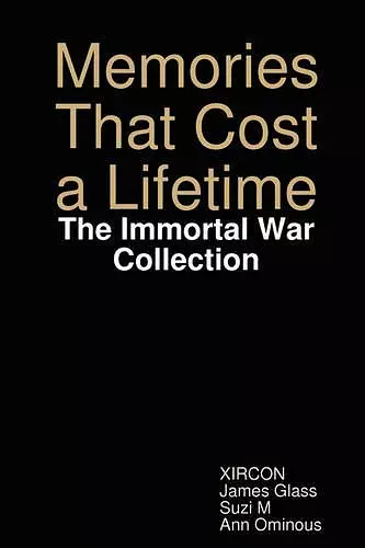 Memories That Cost a Lifetime: The Immortal War Collection cover