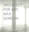 Max Gordon: Architect for Art cover