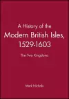 A History of the Modern British Isles, 1529-1603 cover