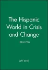 The Hispanic World in Crisis and Change cover