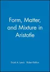 Form, Matter, and Mixture in Aristotle cover