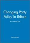 Changing Party Policy in Britain cover