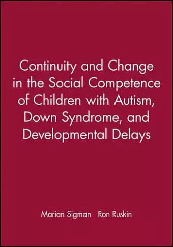 Continuity and Change in the Social Competence of Children with Autism, Down Syndrome, and Developmental Delays cover