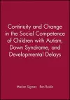 Continuity and Change in the Social Competence of Children with Autism, Down Syndrome, and Developmental Delays cover