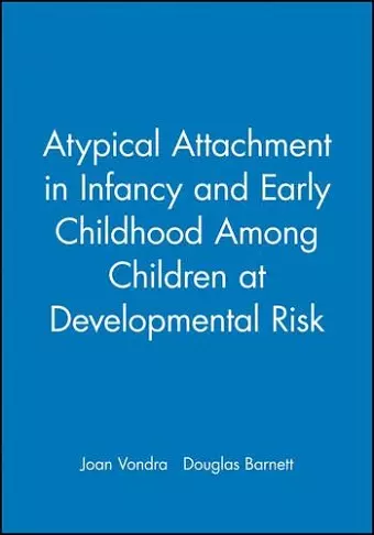 Atypical Attachment in Infancy and Early Childhood Among Children at Developmental Risk cover
