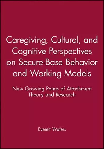 Caregiving, Cultural, and Cognitive Perspectives on Secure-Base Behavior and Working Models cover