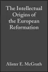 The Intellectual Origins of the European Reformation cover