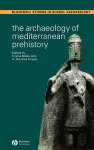 The Archaeology of Mediterranean Prehistory cover