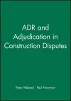 ADR and Adjudication in Construction Disputes cover
