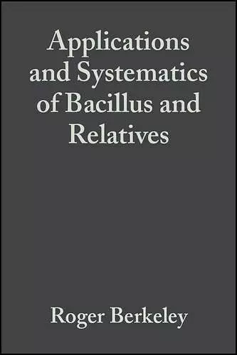 Applications and Systematics of Bacillus and Relatives cover