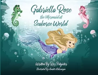 Gabriella Rose the Mermaid at Seahorse World cover