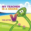 My Teacher is a Snake The Letter V cover