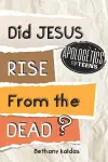Apologetics for Teens - Did Jesus Rise from the Dead? cover